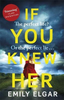 Emily Elgar / If You Knew Her