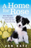 Katz, Jon - A Home For Rose: How My Life Turned Upside Down for the Love of a Dog - PB