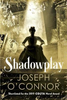 Joseph O'Connor / Shadowplay (Hardback)