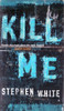 Stephen White / Kill Me