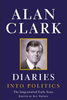 Alan Clark / Diaries : Into Politics (Hardback)