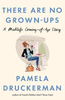 Pamela Druckerman / There Are No Grown-Ups (Hardback)