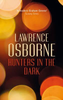 Lawrence Osborne / Hunters in the Dark (Hardback)