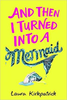 Laura Kirkpatrick / And Then I Turned Into a Mermaid