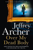 Jeffrey Archer / Over My Dead Body (Large Paperback) ( William Warwick Series - Book 4 )