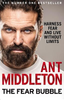 Ant Middleton / The Fear Bubble