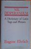 Eugene Ehrlich - Nil Desperandum : A Dictionary of Latin Tags and Phrases - HB
