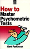 Mark Parkinson / How to Master Psychometric Tests (Large Paperback)