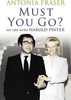 Antonia Fraser / Must You Go? : My Life with Harold Pinter (Hardback)