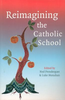 Ned Prendergast / Reimagining the Catholic School (Large Paperback)