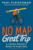 Paul Fleischman / No Map, Great Trip: A Young Writer's Road to Page One