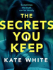 Kate White / The Secrets You Keep