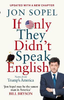 Jon Sopel / If Only They Didn't Speak English : Notes From Trump's America