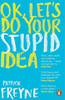 Patrick Freyne / OK, Let's Do Your Stupid Idea
