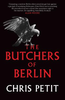Chris Petit / The Butchers of Berlin (Large Paperback)