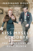 Ferdinand Mount / Kiss Myself Goodbye : The Many Lives of Aunt Munca