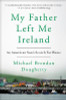 Michael Brendan Dougherty / My Father Left Me Ireland (Hardback)