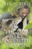 Shaun Ellis / The Man Who Lives with Wolves (Hardback)