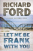 Richard Ford / Let Me Be Frank With You : A Frank Bascombe Book (Hardback)