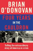 Brian O'Donovan / Four Years in the Cauldron : The Gripping Story of an Irishman Making Sense of America (Hardback)