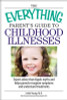 Leslie Young / The Everything Parent's Guide to Childhood Illnesses : Expert Advice That Dispels Myths and Helps Parents Recognize Symptoms and Understand Treatments (Large Paperback)