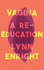 Lynn Enright / Vagina : A re-education (Large Paperback)