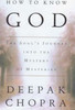 Deepak Chopra / How to Know God : The Soul's Journey into the Mystery of Mysteries (Hardback)