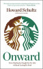 Howard Schultz / Onward : How Starbucks Fought for Its Life without Losing Its Soul (Hardback)