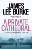 James Lee Burke / A Private Cathedral (Hardback)