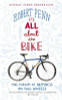 Robert Penn / It's All About the Bike : The Pursuit of Happiness On Two Wheels (Hardback)