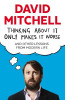 David Mitchell / Thinking About It Only Makes It Worse : And Other Lessons from Modern Life