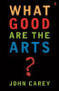 Professor John Carey / What Good are the Arts?