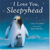 Claire Freedman / I Love You Sleepyhead (Children's Coffee Table book)