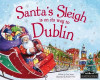 Eric James / Santa's Sleigh is on its Way to Dublin (Children's Coffee Table book)