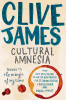 Clive James / Cultural Amnesia : Notes in the Margin of My Time