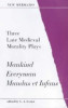 G.A. Lester / Three Late Mediaeval Morality Plays : "Mankind", "Everyman", "Mindus et Infans"