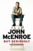 John McEnroe / But Seriously : An Autobiography (Hardback)