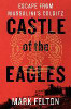 Mark Felton / Castle of the Eagles : Escape from Mussolini's Colditz (Hardback)