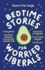 Stuart Heritage / Bedtime Stories for Worried Liberals (Hardback)