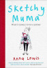 Anna Lewis / Sketchy Muma : What it Means to be a Mother (Hardback)