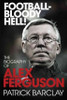 Patrick Barclay / Football - Bloody Hell! : The Biography of Alex Ferguson (Hardback)