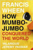 Francis Wheen / How Mumbo-Jumbo Conquered the World