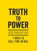 Jess Phillips / Truth to Power : (Gift Edition) 7 Ways to Call Time on B.S. (Hardback)