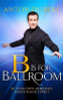 Anton du Beke / B is for Ballroom : Be Your Own Armchair Dancefloor Expert (Hardback)