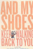 Kathi Kamen Goldmark / And My Shoes Keep Walking Back to You (Hardback)