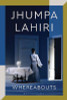 Jhumpa Lahiri / Whereabouts