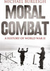 Michael Burleigh / Moral Combat : A History of World War II Michael Burleigh / Moral Combat : A History of World War II