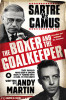 Andy Martin / The Boxer and The Goal Keeper : Sartre Versus Camus