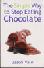 Jason Vale / The Simple Way to Stop Eating Chocolate