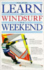 Phil Jones / Learn to Windsurf in a Weekend (Large Paperback)